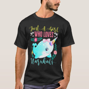 Just A Girl Who Loves Narwhals Narwhale Animals Fi T-Shirt