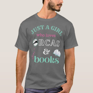 Just a Girl Who Loves Orcas and Books Killer Whale T-Shirt