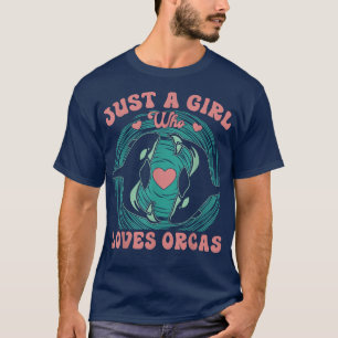 Just a Girl Who Loves Orcas Killer Whales Orca Sea T-Shirt