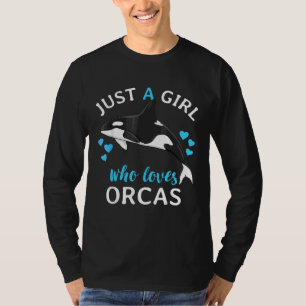 Just A Girl Who Loves Orcas Killer Whales Sea Oce T-Shirt