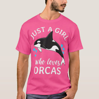 Just A Girl Who Loves Orcas Killer Whales Sea Ocea T-Shirt