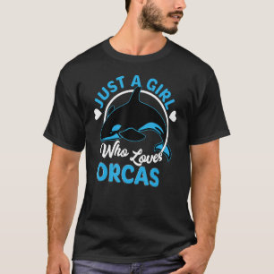 Just A Girl Who Loves Orcas Killer Whales Sea Ocea T-Shirt