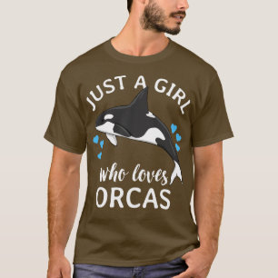 Just A Girl Who Loves Orcas Killer Whales Sea Ocea T-Shirt