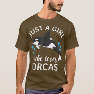 Just A Girl Who Loves Orcas Killer Whales Sea Ocea T-Shirt