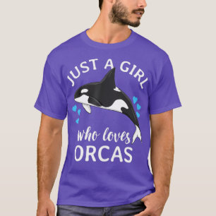 Just A Girl Who Loves Orcas Killer Whales Sea T-Shirt