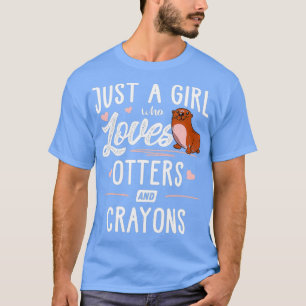 Just A Girl Who Loves Otters And Crayons Gift T-Shirt