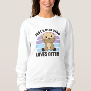 Just a Girl Who Loves otters - Cute otter Sweatshirt