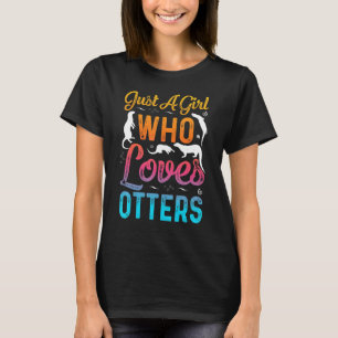 Just A Girl Who Loves Otters Funny Otter lovers T-Shirt