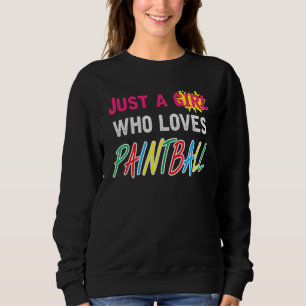 Just A Girl Who Loves Paintball Saying Paintballer Sweatshirt
