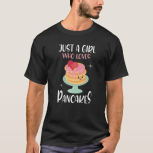 Just A Girl Who Loves Pancakes I Girl Pancake   T-Shirt