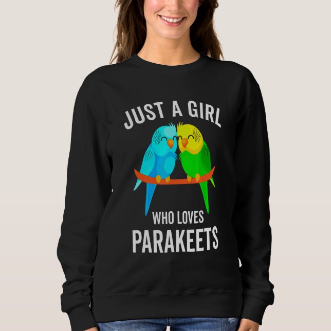 Just A Girl Who Loves Parakeets Budgie Bird Sweatshirt (Front)
