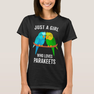 Just A Girl Who Loves Parakeets Pet Bird Lover Fun T-Shirt