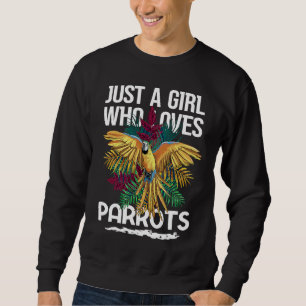 Just a Girl who loves Parrots Bird Fauna Sweatshirt
