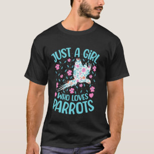 Just A Girl Who Loves Parrots Floral Women Girls P T-Shirt
