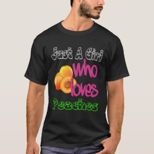 Just A Girl Who Loves Peaches Peachy  SUMMER T-Shirt