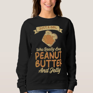 Just A Girl Who Loves Peanut Butter And Jelly Sweatshirt