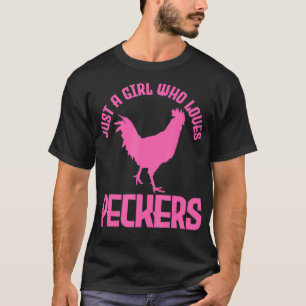 Just A Girl Who Loves Peckers Chicken Chicken Love T-Shirt