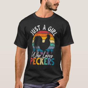 Just A Girl Who Loves Peckers  Chicken Farmer T-Shirt