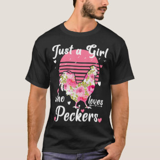 Just a girl who loves peckers Funny Womens chicken T-Shirt
