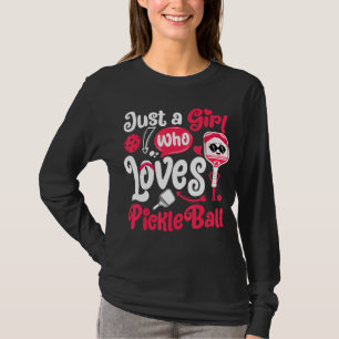 Just A Girl Who Loves Pickleball Funny Pickleball T-Shirt
