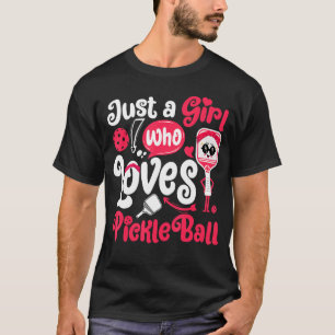 Just A Girl Who Loves Pickleball Funny Pickleball T-Shirt