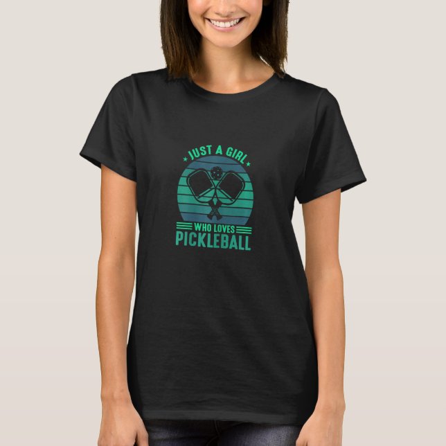 Just A Girl Who Loves Pickleball  Pickleball Playe T-Shirt (Front)