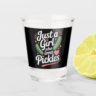 Just A Girl Who Loves Pickles Dill Shot Glass