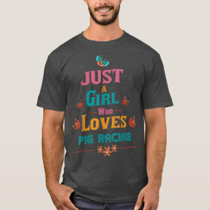 Just A Girl Who Loves Pig Racing 3560 T-Shirt