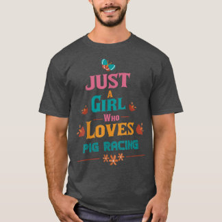 Just A Girl Who Loves Pig Racing 3560  T-Shirt