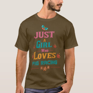 Just a girl who loves Pig racing T-Shirt