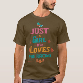 Just a girl who loves Pig racing T-Shirt