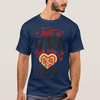 Just a girl who loves pizza I love pizza for women T-Shirt