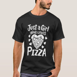 Just a Girl who loves Pizza T-Shirt