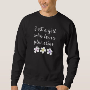 Just a Girl Who Loves Plumerias Hawaiian Flower Va Sweatshirt