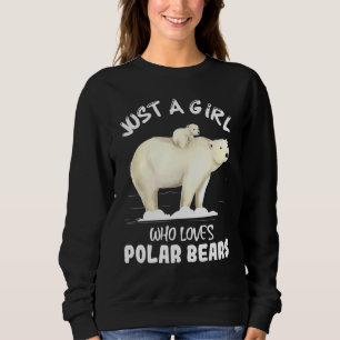 Just A Girl Who Loves Polar Bears Cute Polar Bear  Sweatshirt