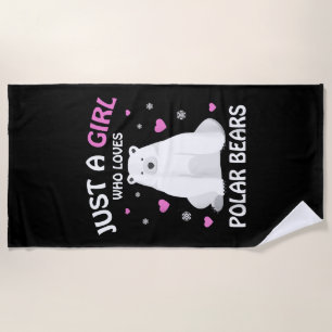 Just A Girl Who Loves Polar Bears Girls Polar Bear Beach Towel