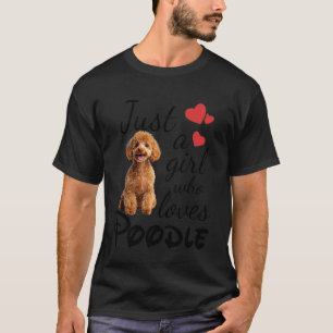 Just a Girl Who Loves Poodle Dog Funny Poodle Owne T-Shirt