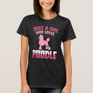 Just A Girl Who Loves Poodle Dogs Puppy Animal T-Shirt