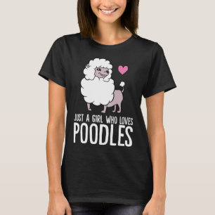 Just a Girl Who Loves Poodle Dogs      T-Shirt