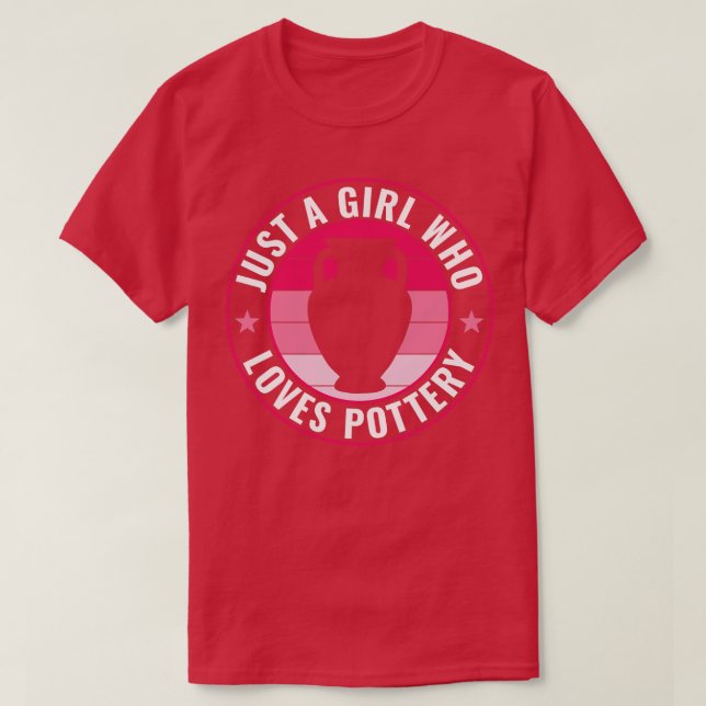 Just a Girl Who Loves Pottery Funny Potter Clay T-Shirt (Design Front)