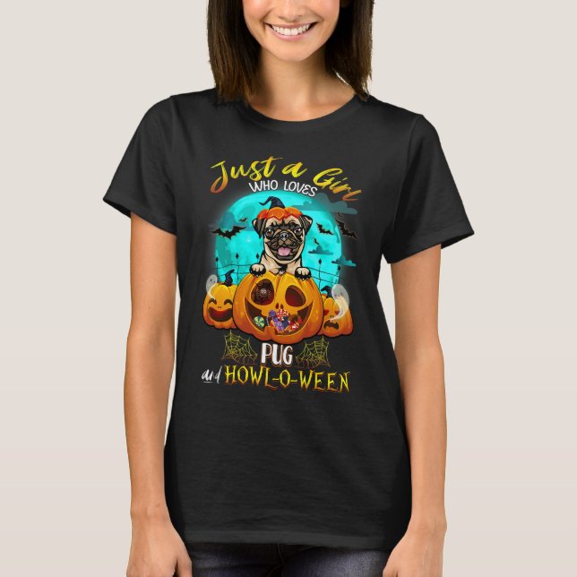 just a girl who loves pug dog and halloween pumpki T-Shirt (Front)
