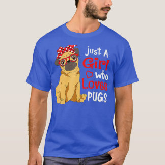 Just a Girl Who Loves Pugs - Cute Pug Lover Girls T-Shirt