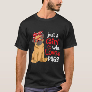 Just a Girl Who Loves Pugs Cute Pug Lover Girls T-Shirt