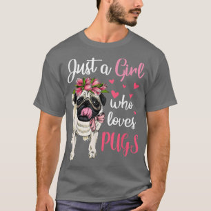Just a Girl who loves Pugs Funny Dog Mum Pug T-Shirt