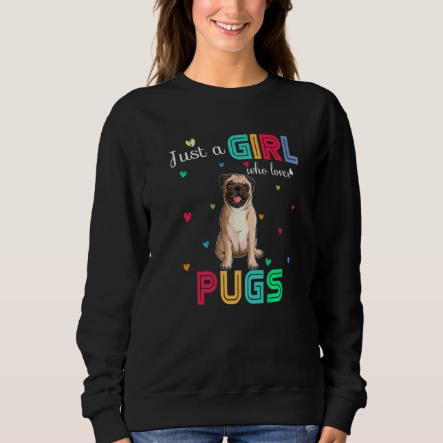 Just A Girl Who Loves Pugs Graphic Cute Pugs Sweatshirt (Front)