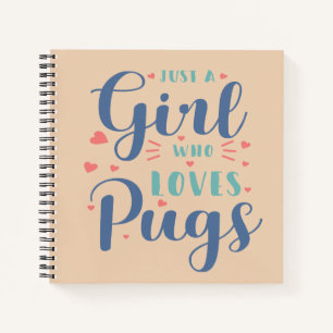 Just a Girl Who Loves Pugs Notebook