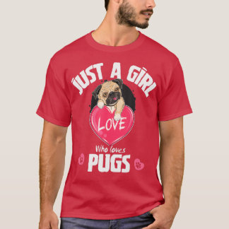 Just a Girl Who Loves Pugs, Pug Dog Lover Gifts T-Shirt