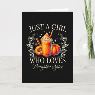 Just A Girl Who Loves Pumpkin Spice Fall Autumn Vi Card