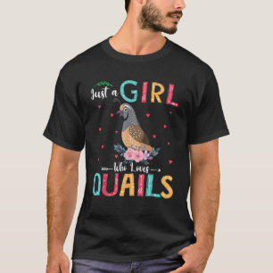 Just A Girl Who Loves Quails Funny Floral Flower Q T-Shirt