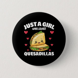 Just A Girl Who Loves Quesadillas Quesadilla Lover 6 Cm Round Badge